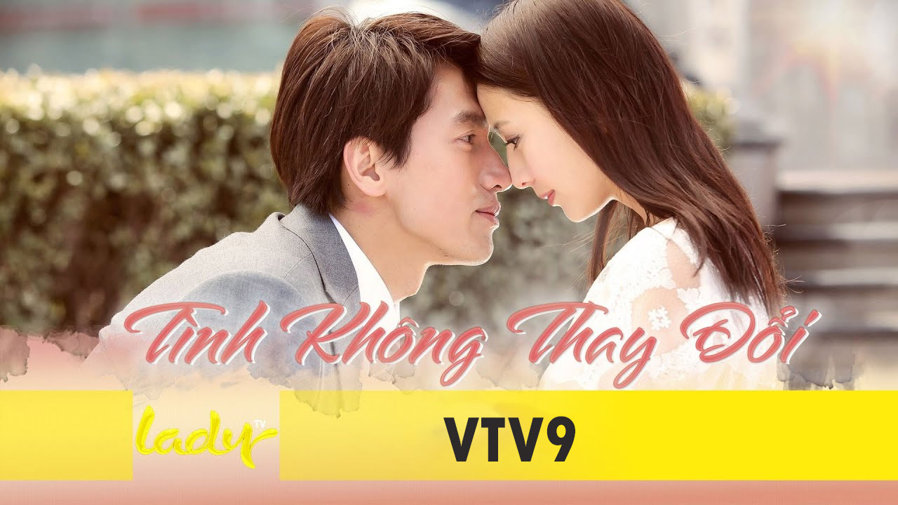 Phim Tình Không Thay Đổi Ngôn Thừa Húc Full HD Thuyết Minh, Phim Tình Không Thay Đổi VTV9 Thuyết Minh, Phim tình cảm Đài Loan, Phim Tình Không Đổi Thay Ngôn Thừa Húc VTV9 Thuyết Minh, Tuyển tập phim Ngôn Thừa Húc, Phim tình cảm Hong Kong